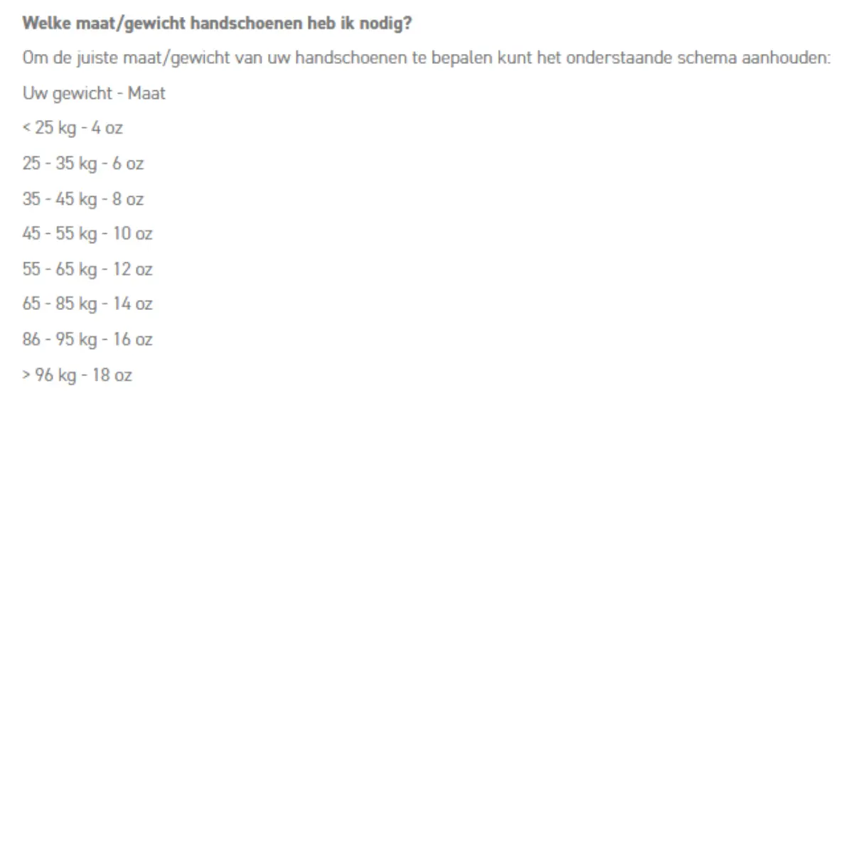 Schema voor het bepalen van de juiste maat bokshandschoenen op basis van gewicht: <25 kg = 4 oz, 25–35 kg = 6 oz, 35–45 kg = 8 oz, 45–55 kg = 10 oz, 55–65 kg = 12 oz, 65–85 kg = 14 oz, 86–95 kg = 16 oz, >96 kg = 18 oz.