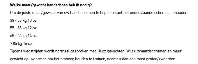 Maattabel bokshandschoenen met gewicht: 38-55 kg = 10 oz, 55-65 kg = 12 oz, 65-85 kg = 14 oz, boven 85 kg = 16 oz. Uitleg over wedstrijd- en trainingskeuze.
