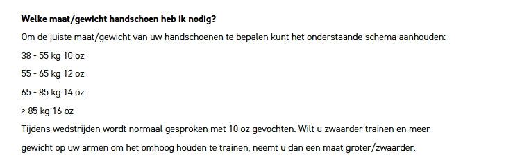 Maattabel bokshandschoenen met gewicht: 38-55 kg = 10 oz, 55-65 kg = 12 oz, 65-85 kg = 14 oz, boven 85 kg = 16 oz. Uitleg over wedstrijd- en trainingskeuze.