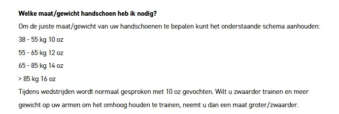 Maattabel bokshandschoenen met gewicht: 38-55 kg = 10 oz, 55-65 kg = 12 oz, 65-85 kg = 14 oz, boven 85 kg = 16 oz. Uitleg over wedstrijd- en trainingskeuze.