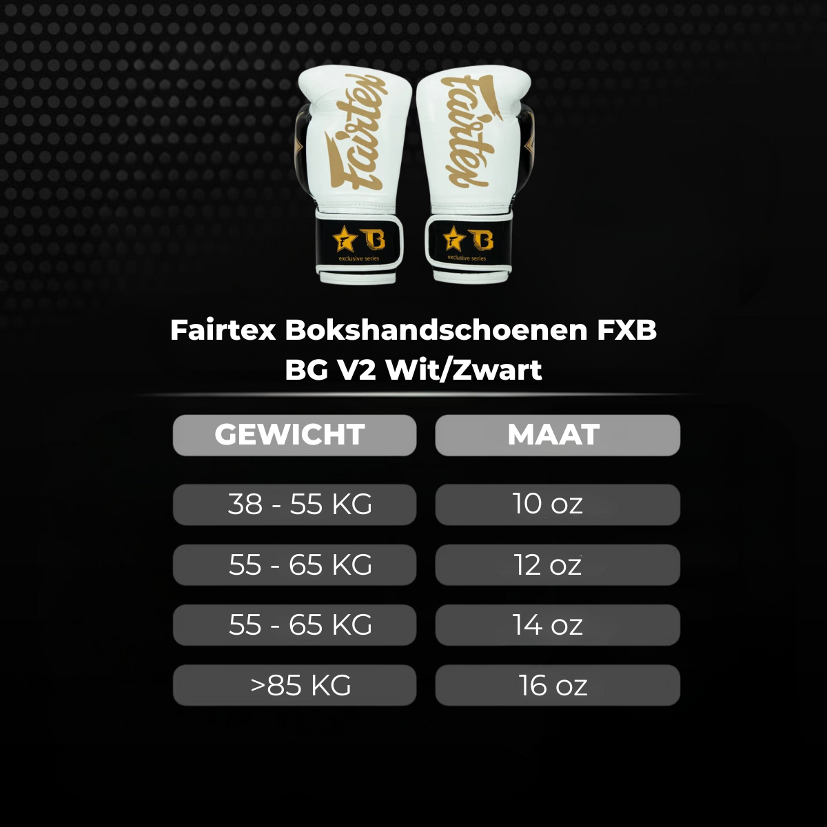 Afbeelding van witte Fairtex FXB BG V2 bokshandschoenen met zwarte details, met daaronder een maattabel die de aanbevolen maat per gewicht toont: 38–55 kg = 10 oz, 55–65 kg = 12 oz, 55–65 kg = 14 oz en boven 85 kg = 16 oz.