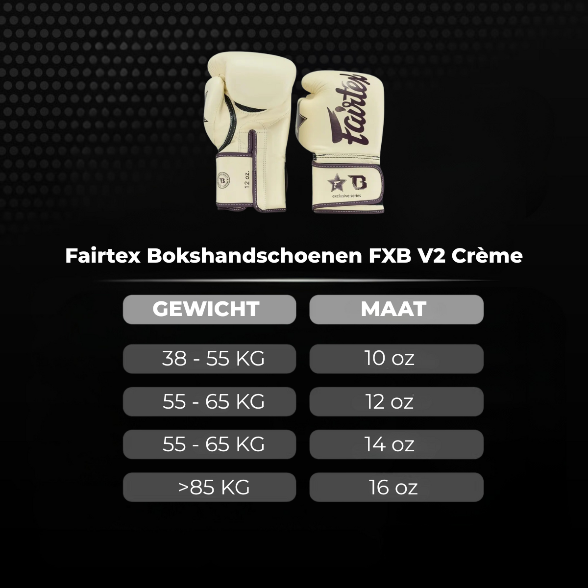 Afbeelding van Fairtex FXB V2 bokshandschoenen in crème, met daaronder een tabel die de aanbevolen maat per lichaamsgewicht toont: 38–55 kg = 10 oz, 55–65 kg = 12 oz, 55–65 kg = 14 oz en boven 85 kg = 16 oz.