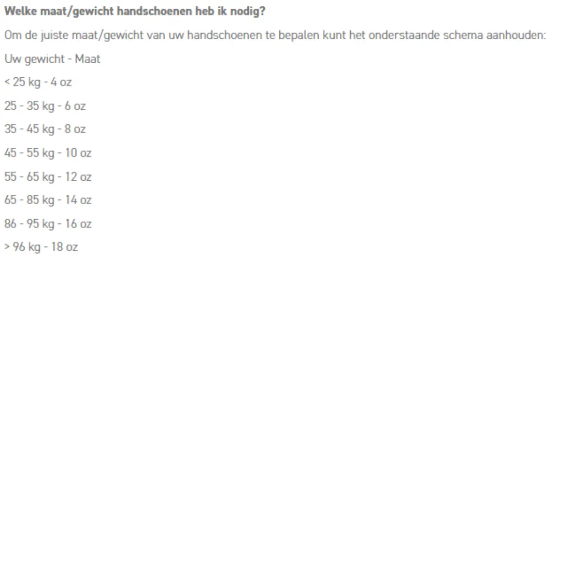 Schema voor het bepalen van de juiste maat bokshandschoenen op basis van gewicht: <25 kg = 4 oz, 25–35 kg = 6 oz, 35–45 kg = 8 oz, 45–55 kg = 10 oz, 55–65 kg = 12 oz, 65–85 kg = 14 oz, 86–95 kg = 16 oz, >96 kg = 18 oz. 