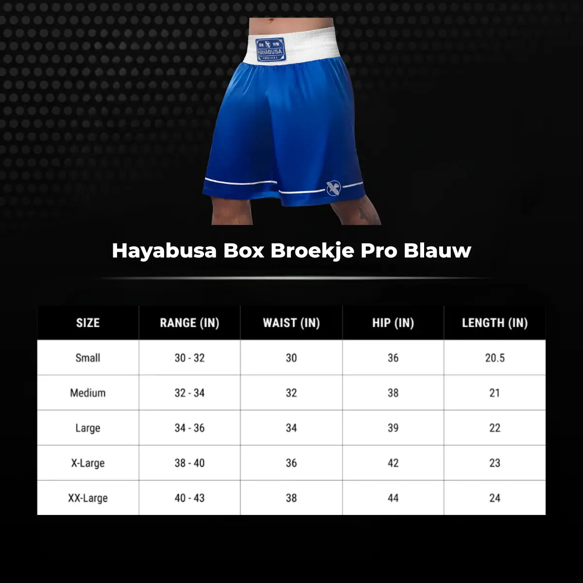 Blauw Hayabusa Pro box broekje met witte tailleband, inclusief maattabel met taille-, heup- en lengtematen in inches voor een optimale pasvorm tijdens bokstraining en wedstrijden.