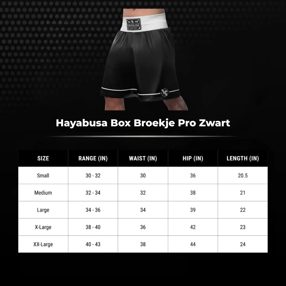 Zwart Hayabusa Pro box broekje met witte tailleband, inclusief maattabel met taille-, heup- en lengtematen in inches voor een nauwkeurige pasvorm tijdens bokstraining en wedstrijden.