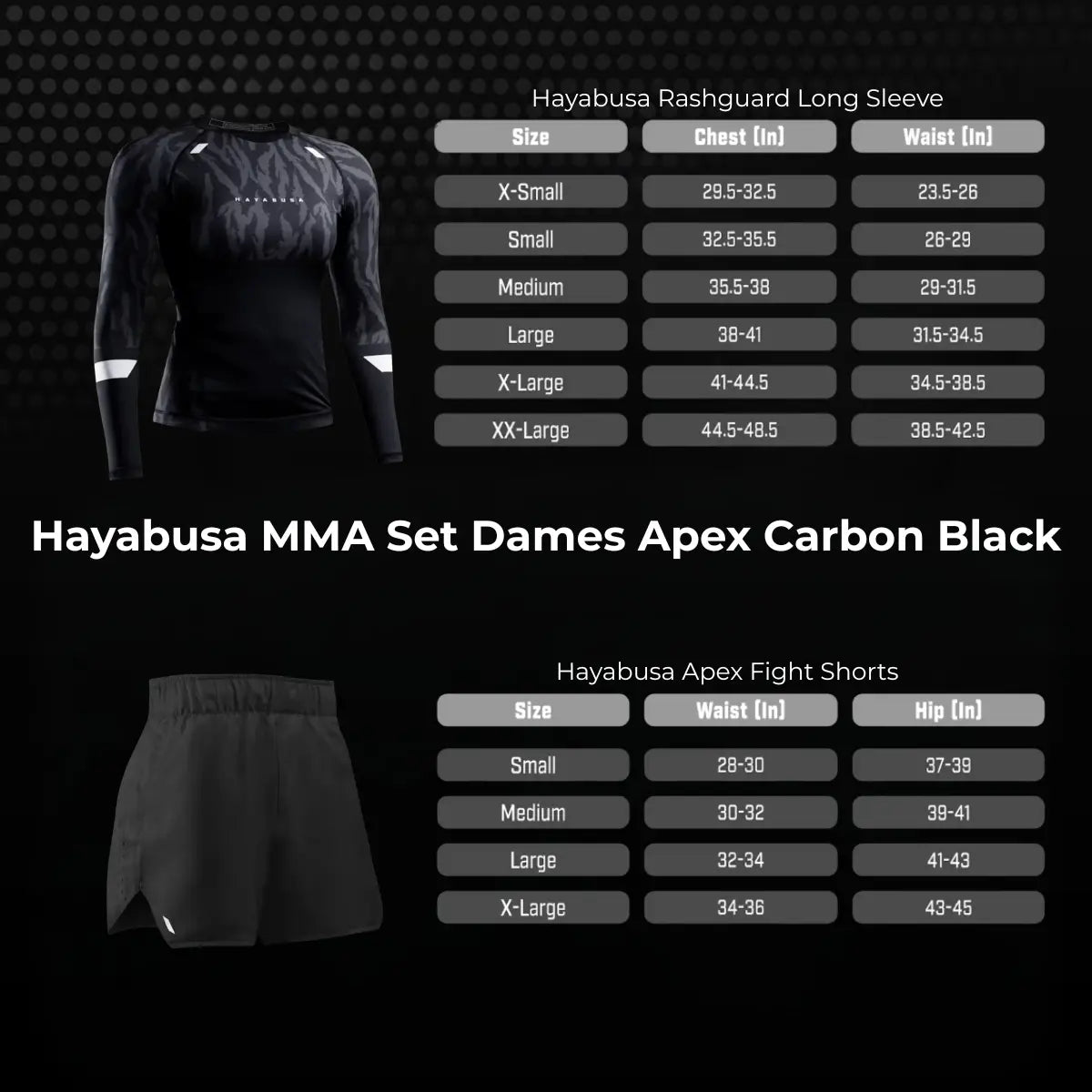 De Hayabusa Sport Set Dames Apex Carbon Black maatwijzer helpt sporters bij het kiezen van de juiste maat voor de long sleeve rashguard en de bijpassende fight shorts. In de tabel staan de aanbevolen maten op basis van borst-, taille- en heupmetingen.

Door deze maten te vergelijken met je eigen lichaamsmetingen kun je eenvoudig bepalen welke maat het beste aansluit. Zo zorg je ervoor dat de rashguard strak en ondersteunend zit en de shorts optimale bewegingsvrijheid bieden tijdens bokstraining of kickbokst