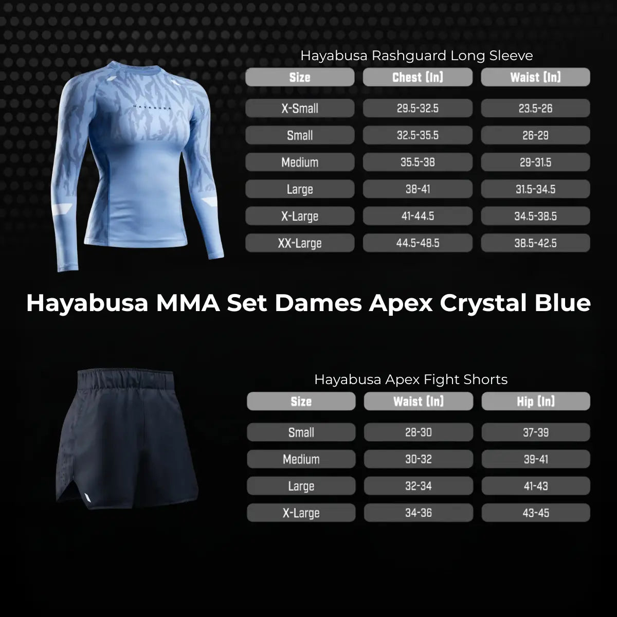 Overzicht van de Hayabusa Sport Set Dames Apex Crystal Blue maatwijzer voor de long sleeve rashguard en fight shorts. De afbeelding toont de aanbevolen maten op basis van borst-, taille- en heupmetingen. Zo kunnen sporters eenvoudig de juiste maat kiezen voor een optimale pasvorm tijdens bokstraining of kickbokstraining.