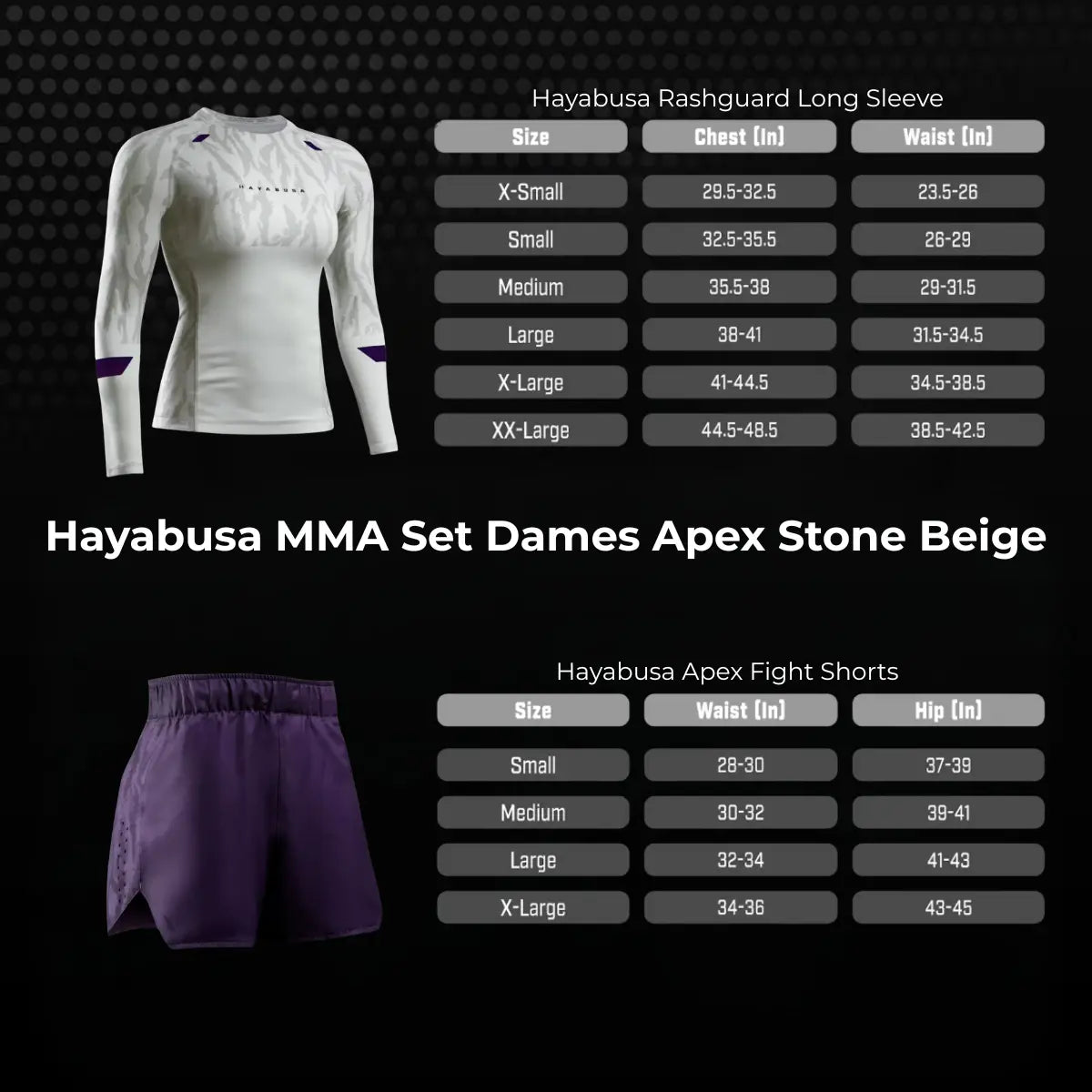 De Hayabusa Sport Set Dames Apex Stone Beige maatwijzer laat zien hoe je de juiste maat kiest voor de long sleeve rashguard en de bijpassende fight shorts. In de tabel worden borst-, taille- en heupmaten weergegeven zodat sporters eenvoudig kunnen bepalen welke maat het beste past.

Door de juiste maat te kiezen zit de rashguard strak en comfortabel, terwijl de fight shorts voldoende bewegingsvrijheid bieden tijdens intensieve bokstraining of kickbokstraining.