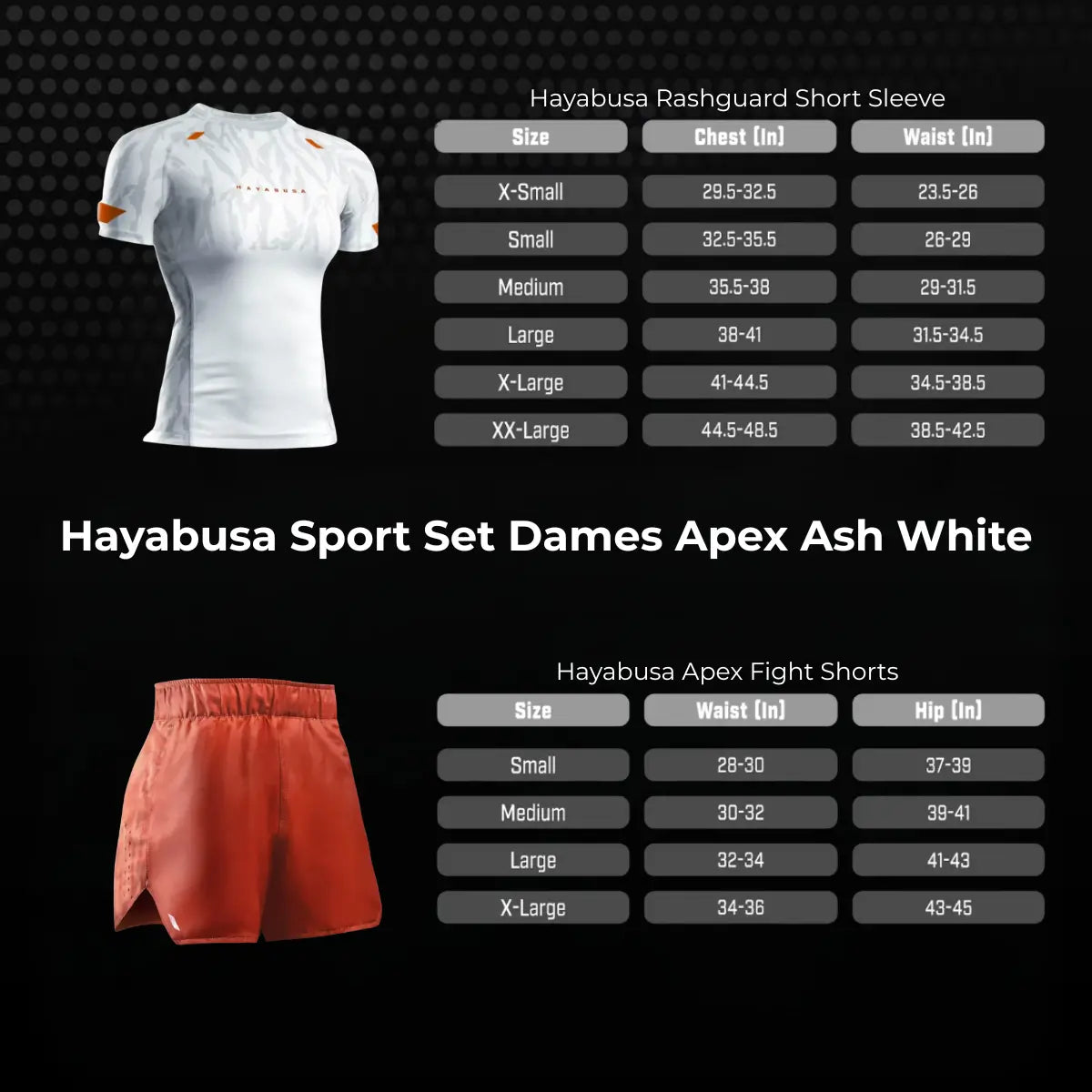 Overzicht van de Hayabusa Sport Set Dames Apex Ash White maatwijzer met maattabellen voor de rashguard en fight shorts. De afbeelding toont de aanbevolen maten op basis van borst-, taille- en heupmetingen. Zo kunnen sporters eenvoudig de juiste maat kiezen voor optimale pasvorm en comfort tijdens bokstraining of kickbokstraining.