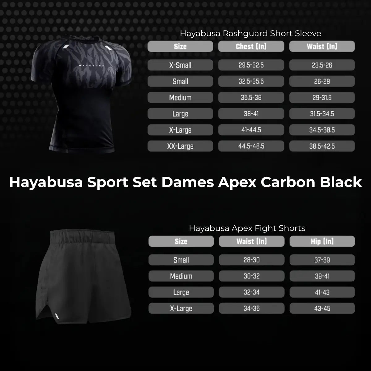 Overzicht van de Hayabusa Sport Set Dames Apex Carbon Black maatwijzer met maattabellen voor de rashguard en fight shorts. De afbeelding toont de aanbevolen maten op basis van borst-, taille- en heupmetingen. Zo kunnen sporters eenvoudig de juiste maat kiezen voor een optimale pasvorm tijdens bokstraining of kickbokstraining.
