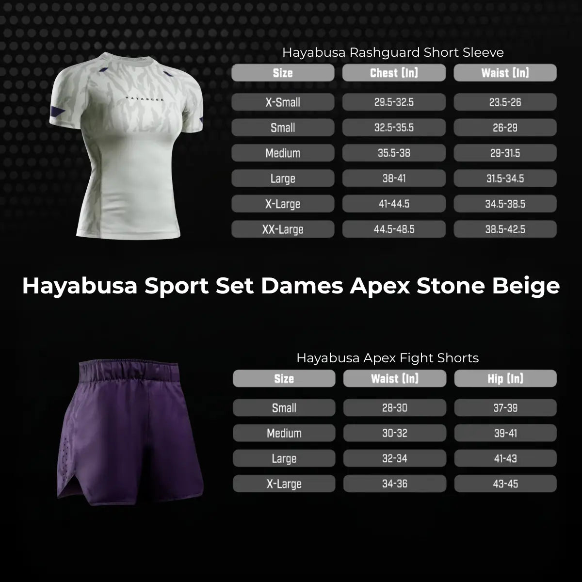 Overzicht van de Hayabusa Sport Set Dames Apex Stone Beige maatwijzer met maattabellen voor de rashguard en fight shorts. De afbeelding toont de aanbevolen maten op basis van borst-, taille- en heupmetingen. Zo kunnen sporters eenvoudig de juiste maat kiezen voor een comfortabele pasvorm tijdens bokstraining of kickbokstraining.