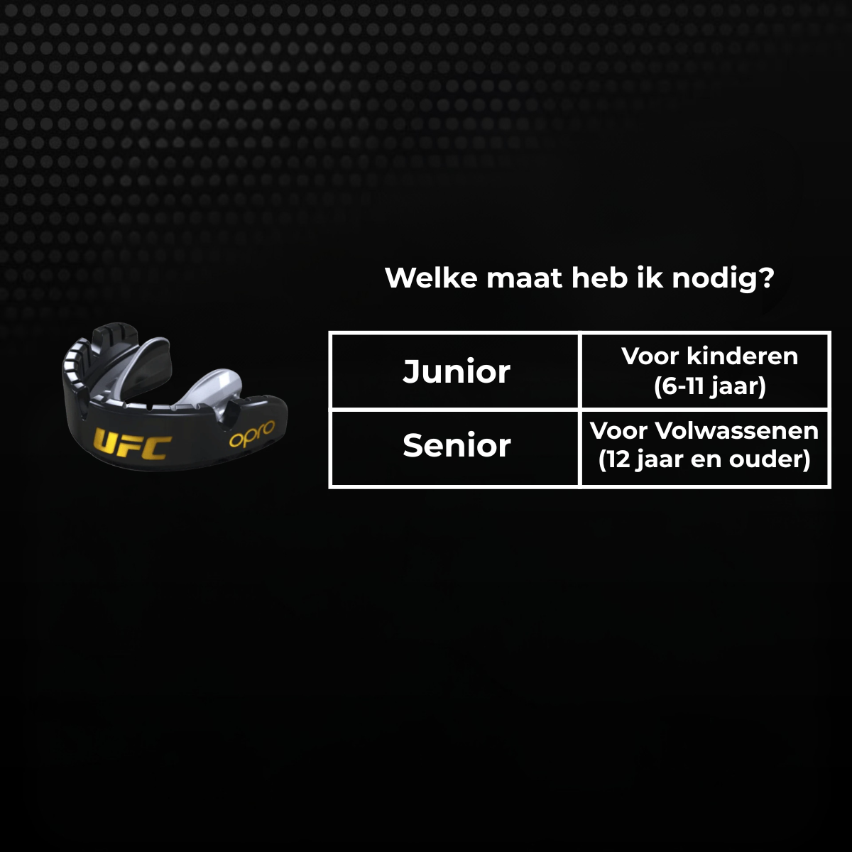 Maattabel voor een zwart UFC bitje met keuze tussen junior en senior. Junior is geschikt voor kinderen van 6 tot 11 jaar en senior voor volwassenen vanaf 12 jaar.