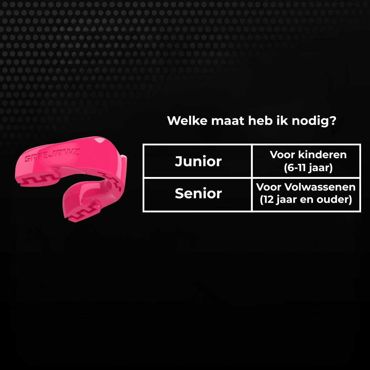 Maattabel voor een roze Safejawz bitje met keuze tussen junior en senior. Junior is geschikt voor kinderen van 6 tot 11 jaar en senior voor volwassenen vanaf 12 jaar.