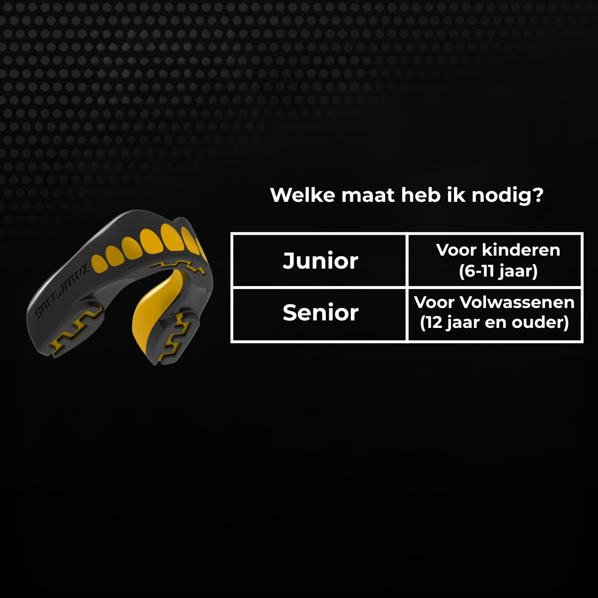 Maattabel voor een zwart-geel Safejawz bitje met keuze tussen junior en senior. Junior is geschikt voor kinderen van 6 tot 11 jaar en senior voor volwassenen vanaf 12 jaar.