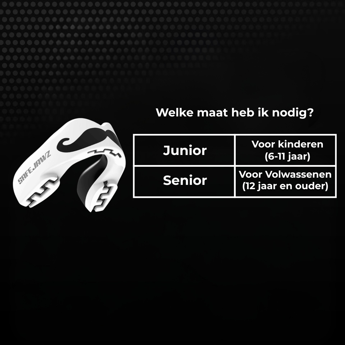 Maattabel voor een wit-zwart Safejawz bitje met keuze tussen junior en senior. Junior is geschikt voor kinderen van 6 tot 11 jaar en senior voor volwassenen vanaf 12 jaar.