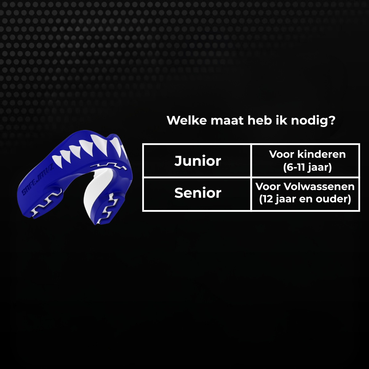 Maattabel voor een blauw Safejawz bitje met keuze tussen junior en senior. Junior is geschikt voor kinderen van 6 tot 11 jaar en senior voor volwassenen vanaf 12 jaar.