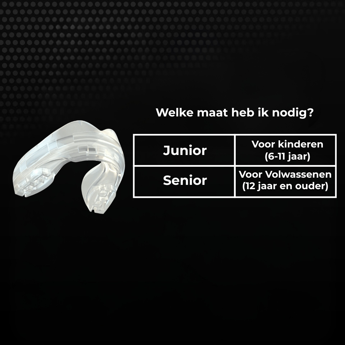 Maattabel voor een doorzichtig Safejawz bitje met keuze tussen junior en senior. Junior is geschikt voor kinderen van 6 tot 11 jaar en senior voor volwassenen vanaf 12 jaar.