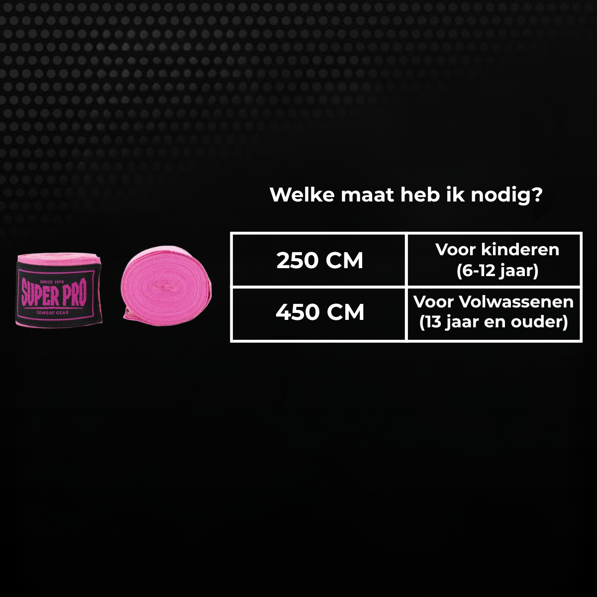 Maattabel voor roze Super Pro bandages met keuze tussen 250 cm en 450 cm. De maat 250 cm is geschikt voor kinderen van 6 tot 12 jaar en 450 cm voor volwassenen vanaf 13 jaar.