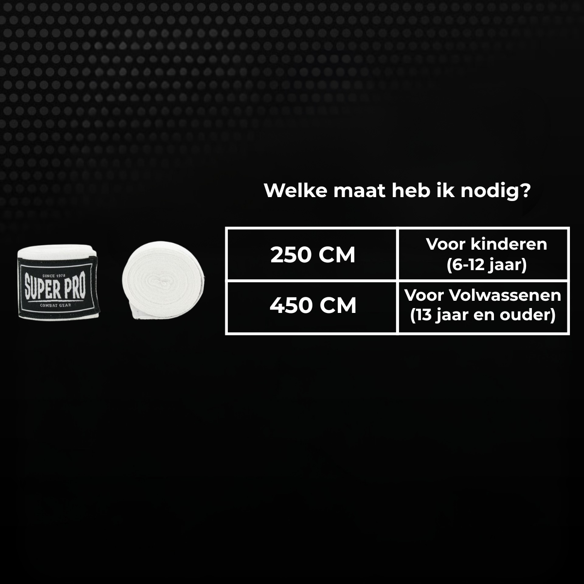 Maattabel voor witte Super Pro bandages met keuze tussen 250 cm en 450 cm. De maat 250 cm is geschikt voor kinderen van 6 tot 12 jaar en 450 cm voor volwassenen vanaf 13 jaar.