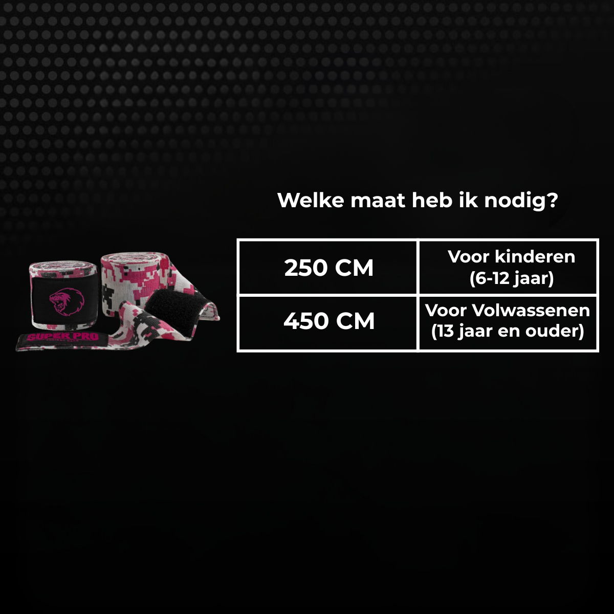 Maattabel voor roze camouflage Super Pro bandages met keuze tussen 250 cm en 450 cm. De maat 250 cm is geschikt voor kinderen van 6 tot 12 jaar en 450 cm voor volwassenen vanaf 13 jaar.