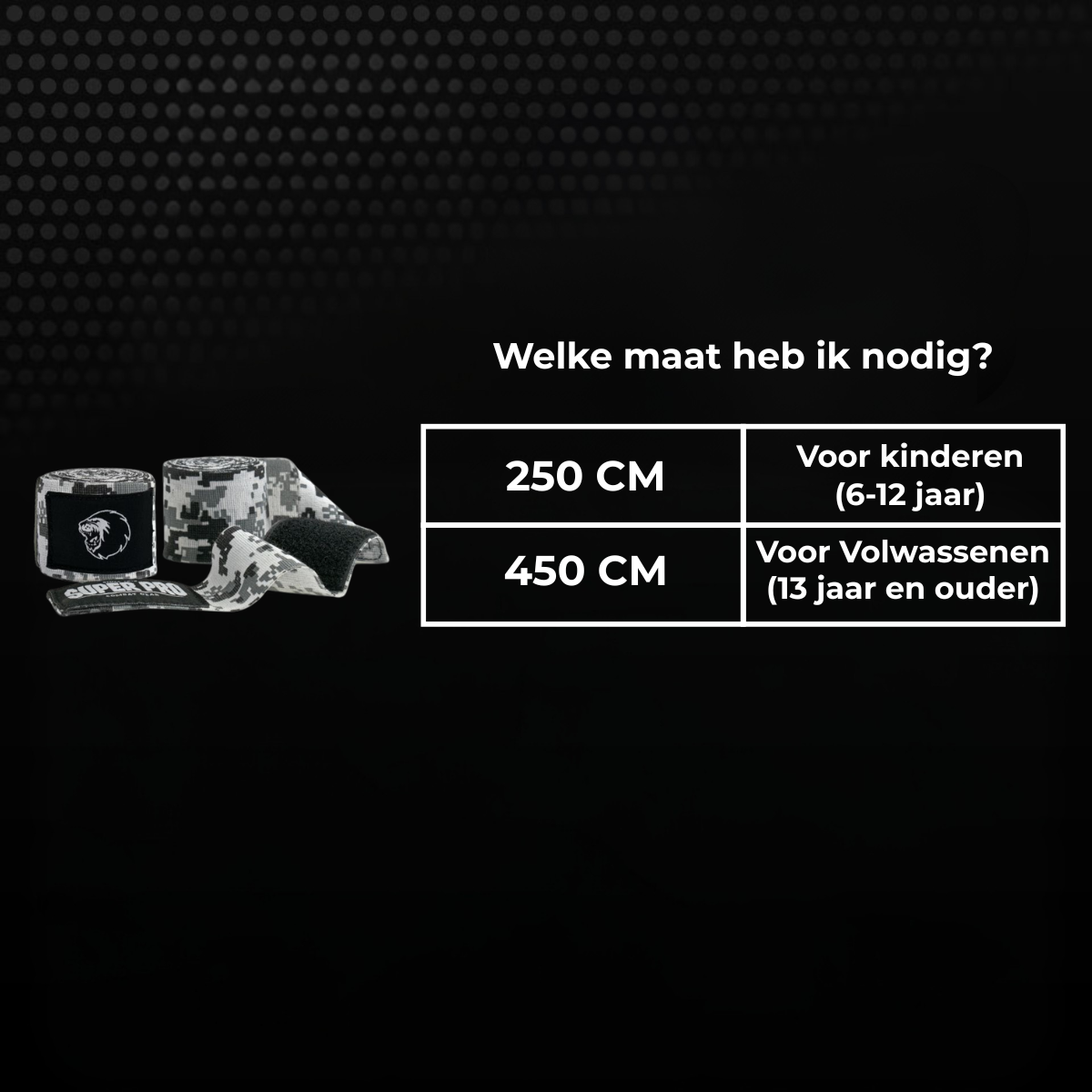 Maattabel voor camouflage Super Pro bandages met keuze tussen 250 cm en 450 cm. De maat 250 cm is geschikt voor kinderen van 6 tot 12 jaar en 450 cm voor volwassenen vanaf 13 jaar.