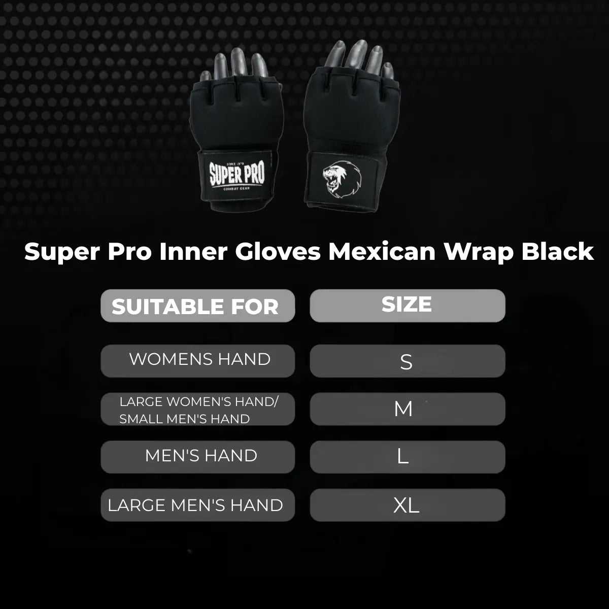 Maattabel voor Super Pro Inner Gloves Mexican Wrap Black met overzicht van handschoenmaten S tot en met XL. De tabel toont welke maat geschikt is voor dameshanden, grote dames- of kleine mannenhanden, mannenhanden en grote mannenhanden. Geschikt als visuele hulp bij het kiezen van de juiste maat binnenhandschoenen voor boksen en training.