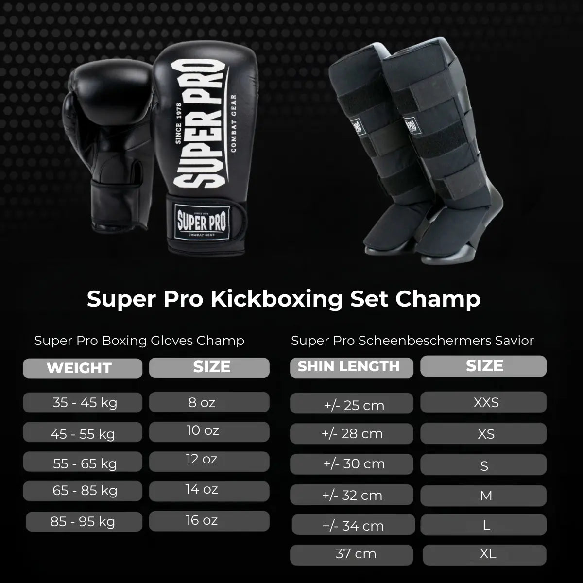 Afbeelding van de Super Pro Kickboxing Set Champ met zwarte bokshandschoenen en bijpassende scheenbeschermers. De maattabel toont links de juiste maat bokshandschoenen op basis van lichaamsgewicht en rechts de juiste maat scheenbeschermers op basis van scheenlengte. Ontwikkeld om snel en duidelijk de juiste maatcombinatie voor kickbokstraining te bepalen.